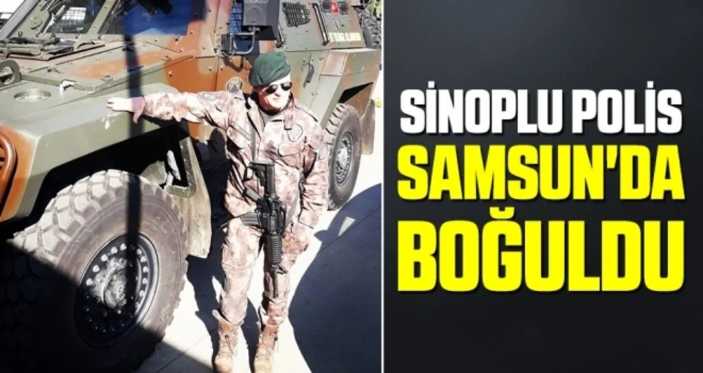 Sinoplu polis Samsun'da boğuldu