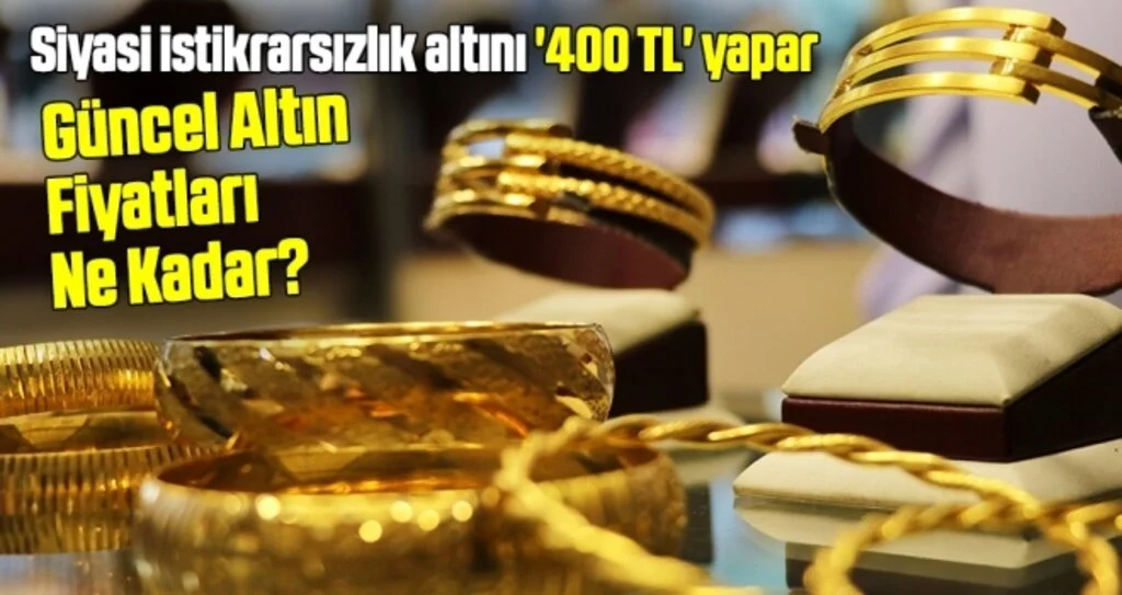 Siyasi istikrarsızlık altını '400 TL' yapar