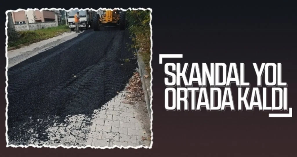 SKANDAL YOL  ORTADA KALDI