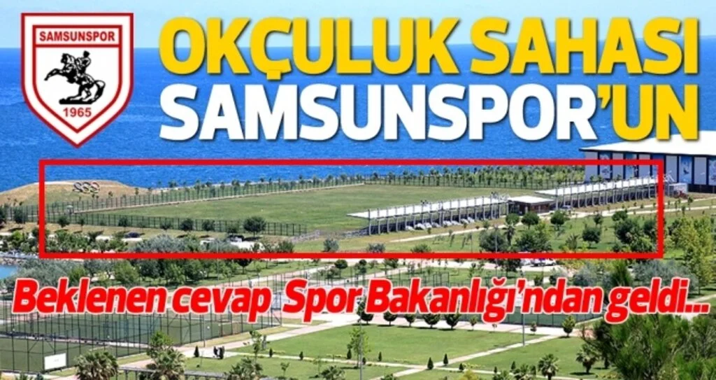 Spor Bakanlığı'ndan beklenen haber geldi! Okçuluk sahası Samsunspor'un...