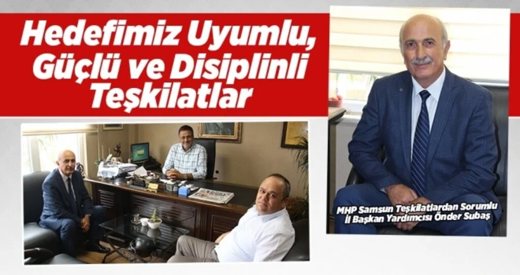 Subaş: Hedefimiz Uyumlu Güçlü teşkilatlar