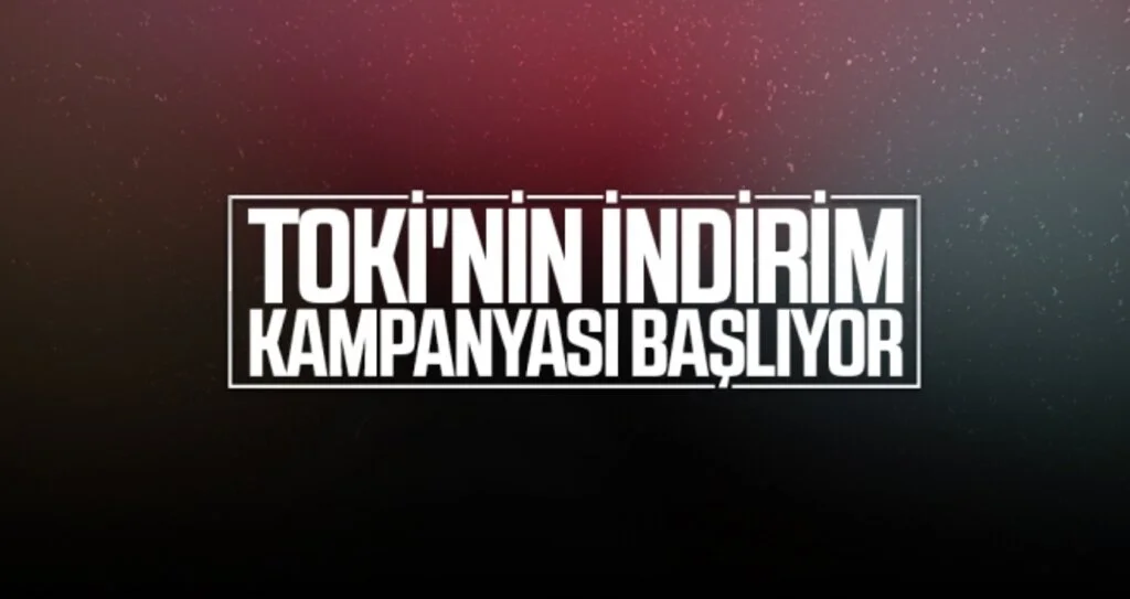 TOKİ'nin indirim kampanyası başlıyor