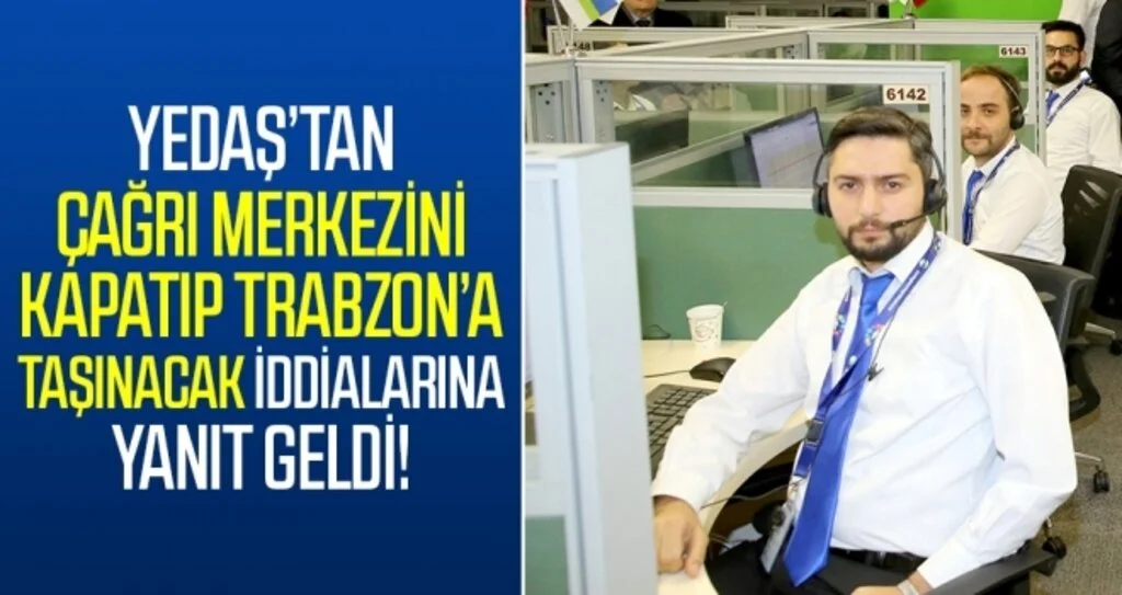 YEDAŞ Çağrı Merkezi Trabzon'a Taşınıyor Mu?