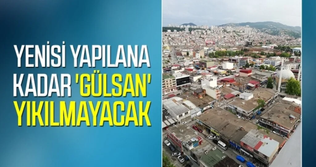 Yenisi yapılana kadar 'Gülsan' yıkılmayacak