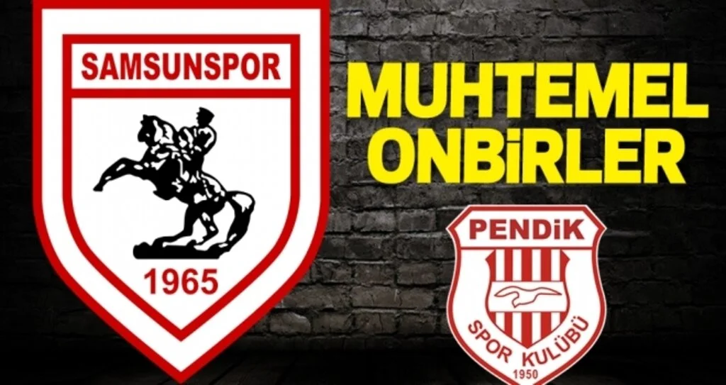 Yılport Samsunspor - Pendikspor (Muhtemel 11'ler)