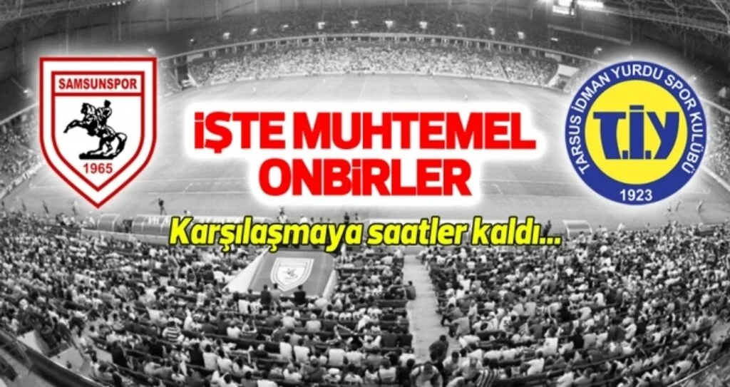 Yılport Samsunspor - Tarsus İdman Yurdu (Muhtemel 11'ler)