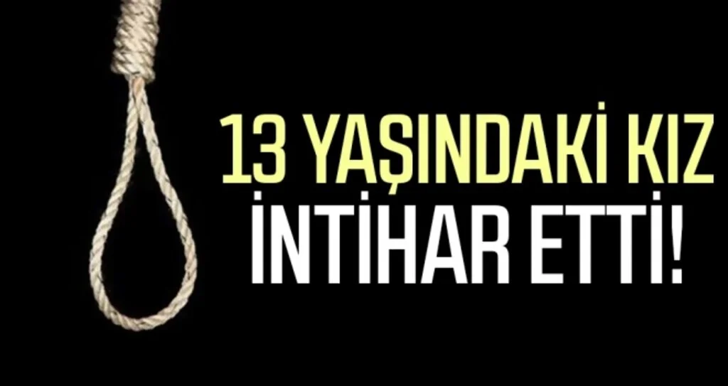 13 yaşındaki kız çocuğu intihar etti