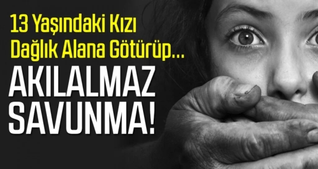 13 Yaşındaki Kızı Dağlık Alana Götürüp... Akılalmaz Savunma!