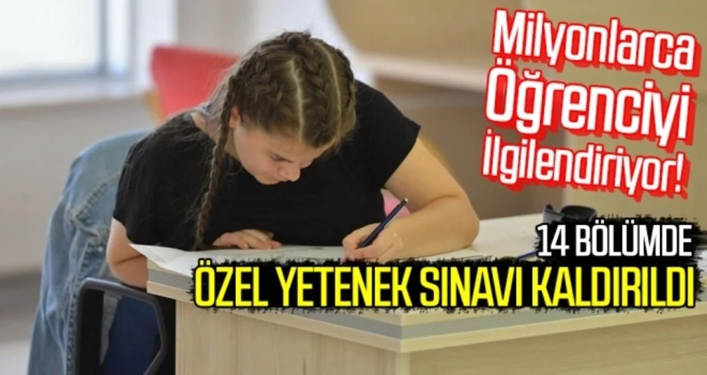 14 bölümde özel yetenek sınavı kaldırıldı