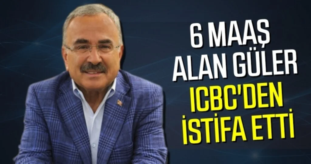 6 maaş alan Güler ICBC'den istifa etti