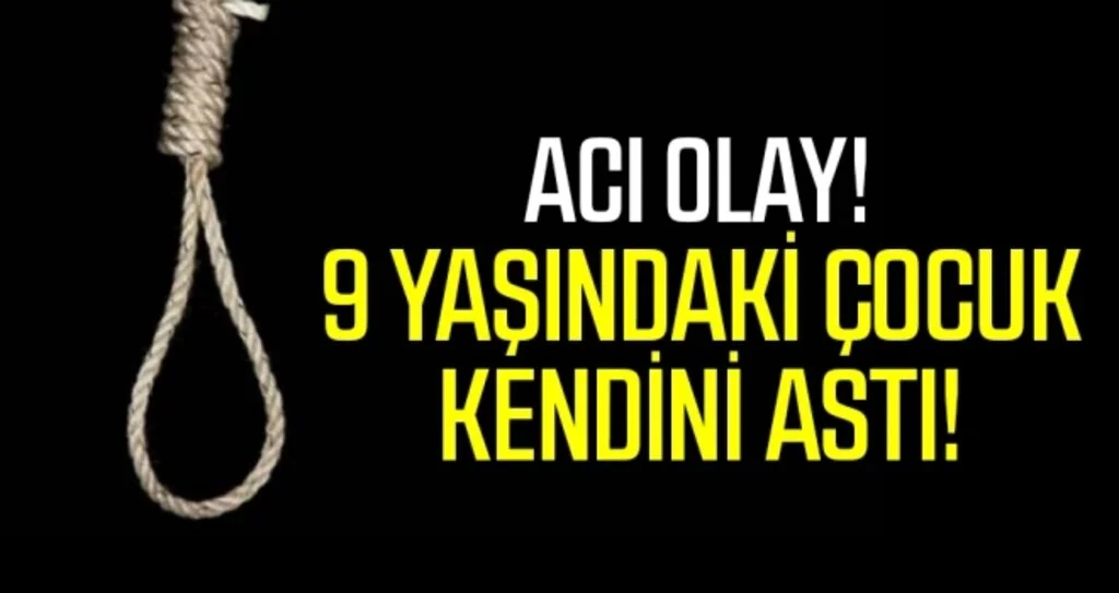 9 Yaşındaki Çocuk Kendini Astı