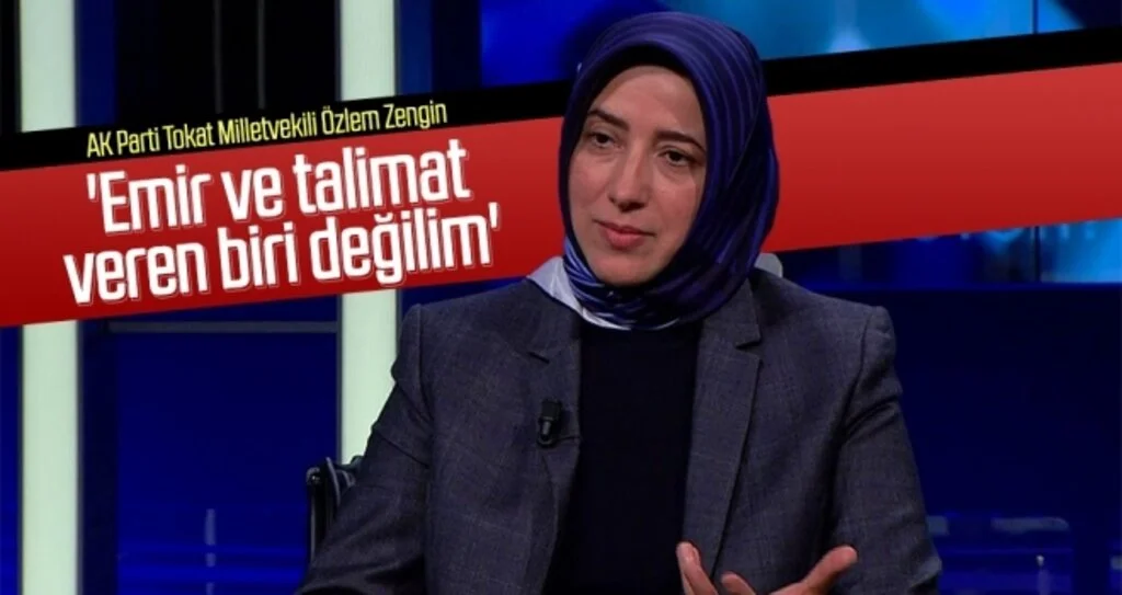 AK Parti Tokat Milletvekili Özlem Zengin 'Emir ve talimat veren biri değilim'