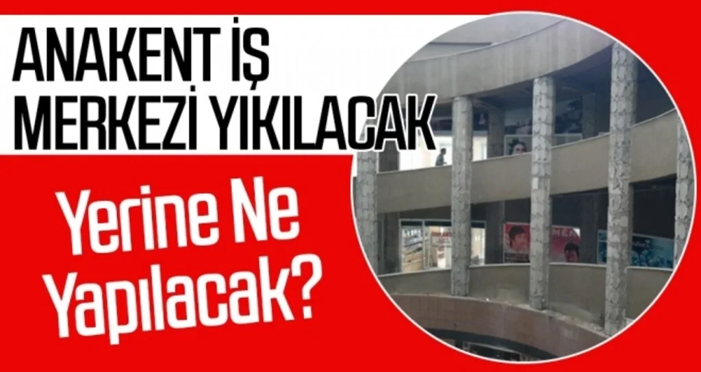Anakent İş Merkezi yıkılacak