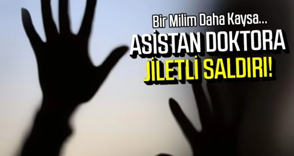 Asistan doktora jiletli saldırı