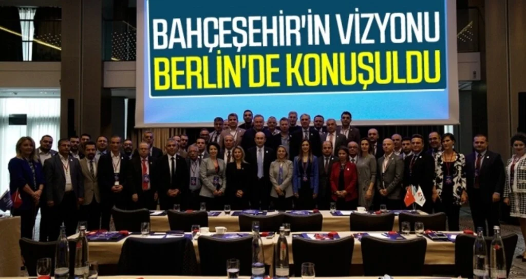 Bahçeşehir'in vizyonu Berlin'de konuşuldu
