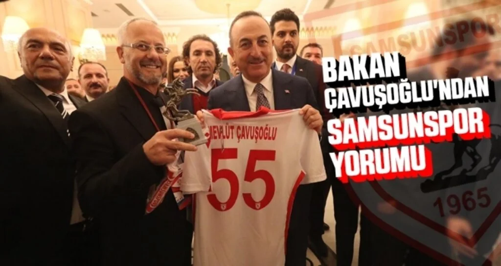 Bakan Çavuşoğlu'ndan Samsunspor yorumu