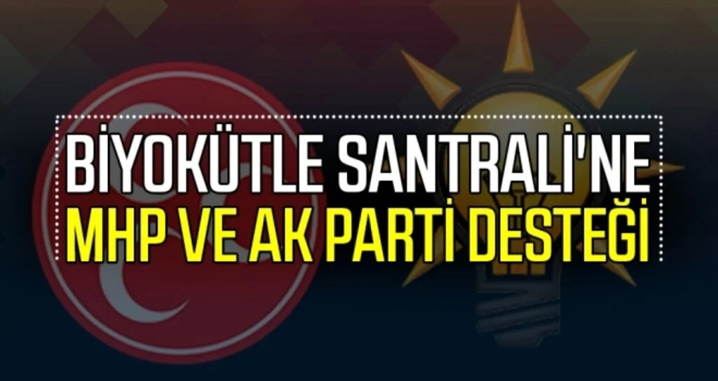 Biyokütle Santrali'ne MHP ve AK Parti desteği