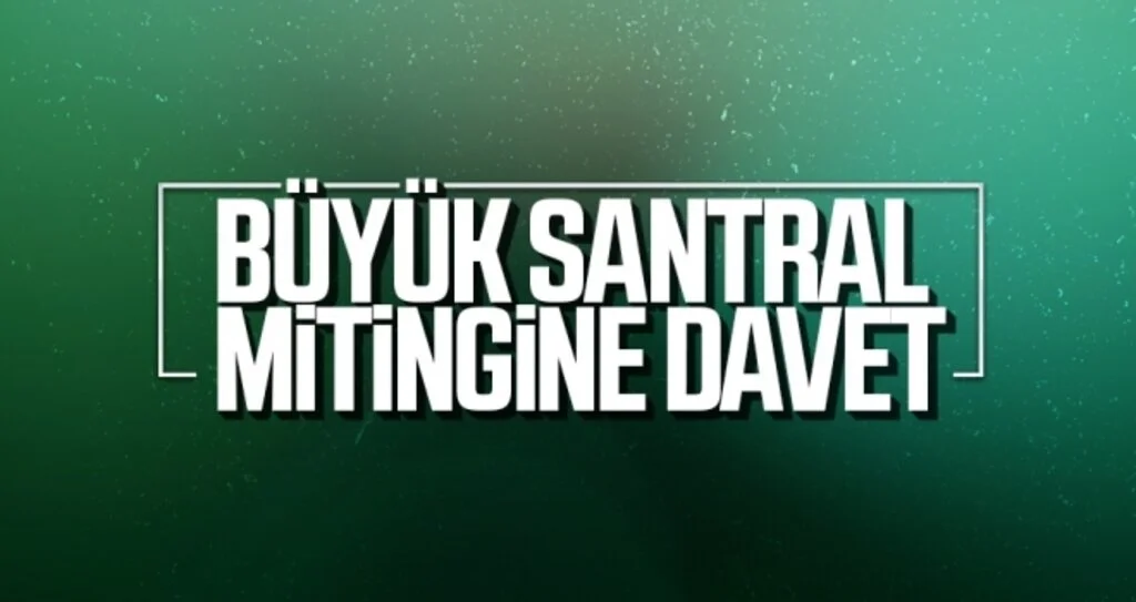 Büyük santral mitingine davet