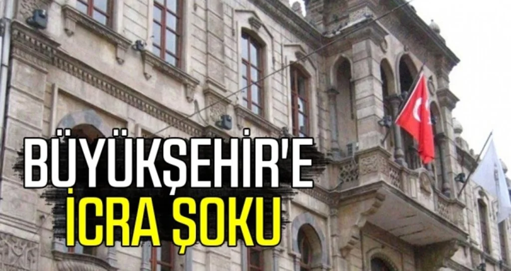 BÜYÜKŞEHİR'E  İCRA ŞOKU