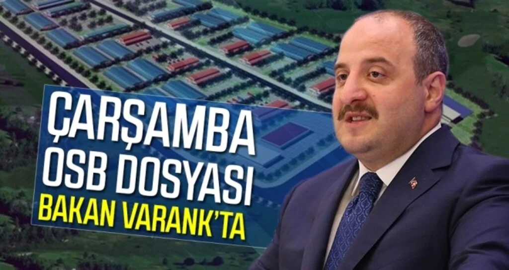 Çarşamba OSB dosyası Bakan Varank’ta
