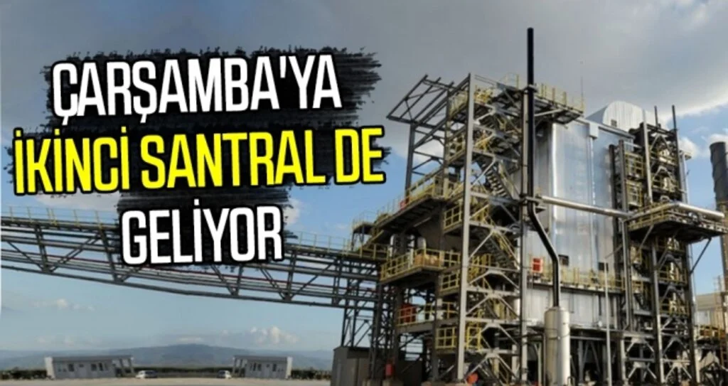Çarşamba'ya İkinci Santral de Geliyor!