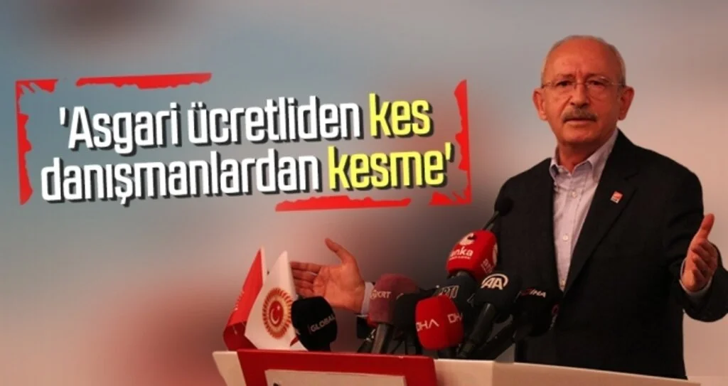 CHP Genel Başkanı Kemal Kılıçdaroğlu 'Asgari ücretliden kes danışmanlardan kesme'