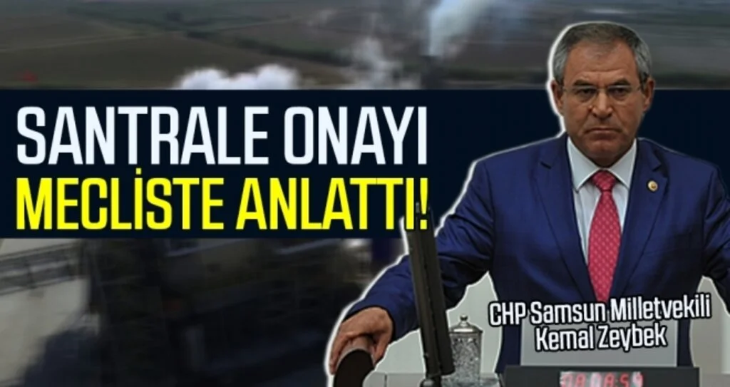 CHP Samsun Milletvekili Kemal Zeybek Santrale onayı TBMM'de anlattı