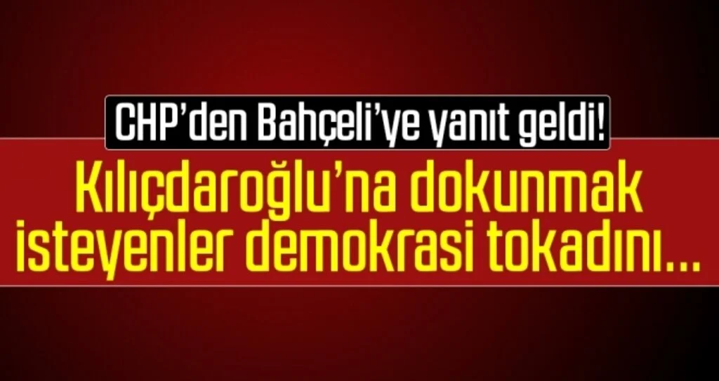CHP’den Bahçeli’ye yanıt: Demokrasi tokadını bir kez daha yiyeceklerdir
