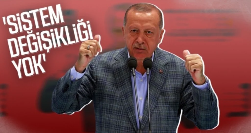 Cumhurbaşkanı Erdoğan 'Sistem değişikliği yok'