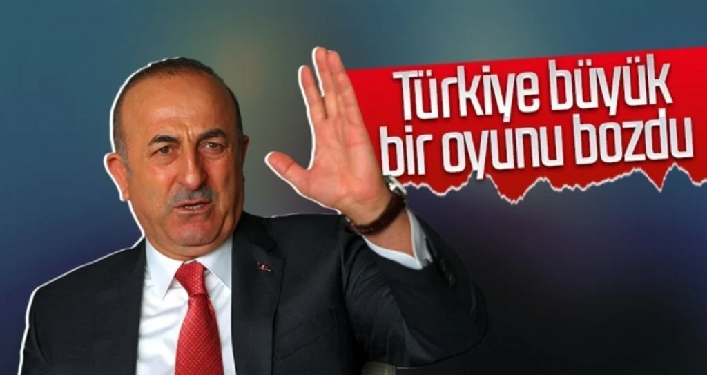 Dışişleri Bakanı Mevlüt Çavuşoğlu: 'Türkiye büyük bir oyunu bozdu'