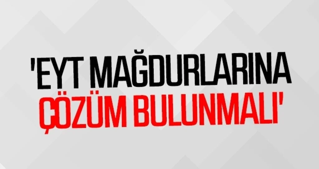 'EYT mağdurlarına çözüm bulunmalı'