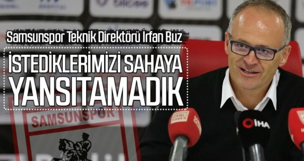 İrfan Buz: İstediklerimizi Sahaya Yansıtamadık