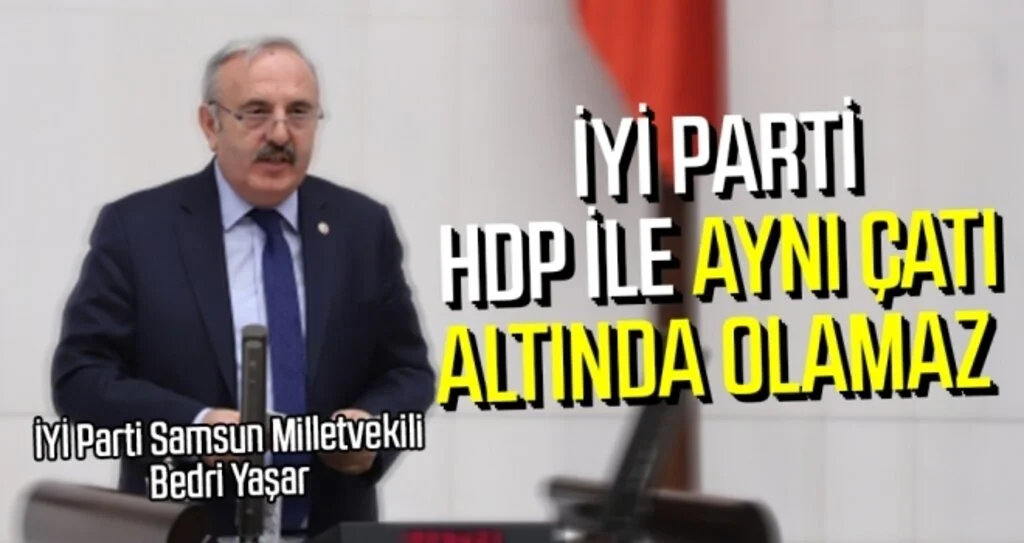 İYİ Parti HDP ile aynı çatı altında olamaz