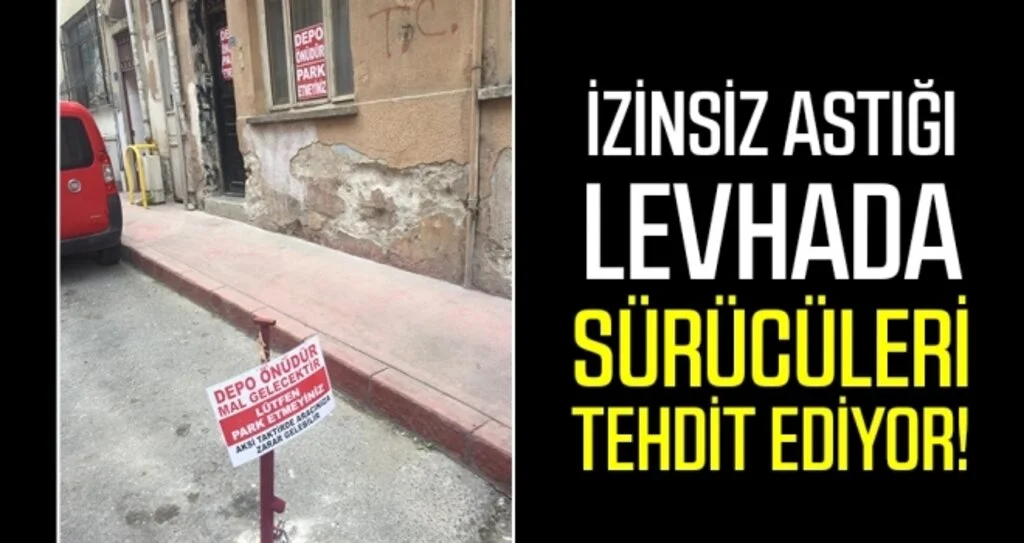 İzinsiz astığı levhada sürücüleri tehdit ediyor!