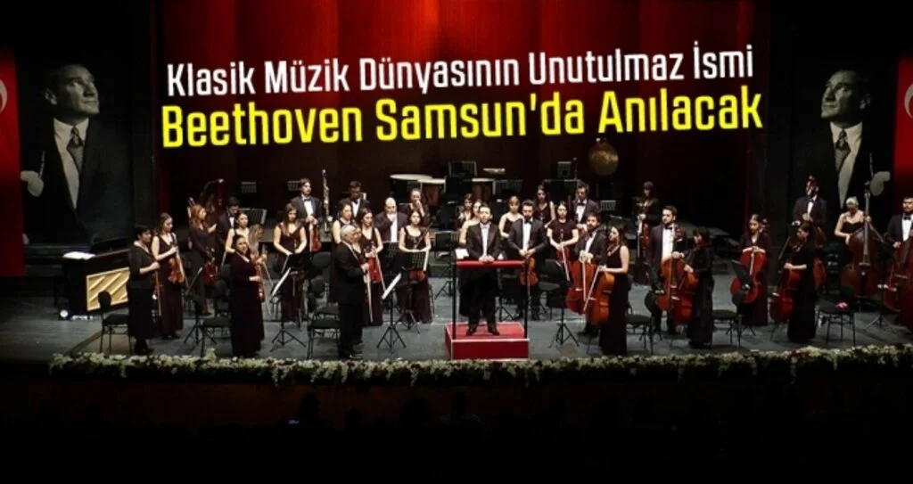 Klasik Müzik Dünyasının Unutulmaz İsmi Beethoven Samsun'da Anılacak