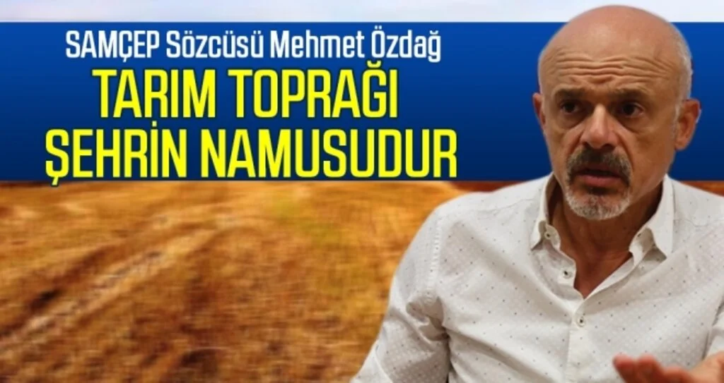 Özdağ: Tarım toprağı şehrin namusudur