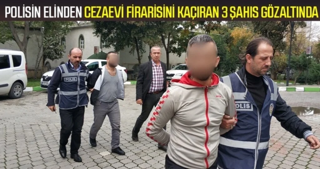 Polisin elinden cezaevi firarisini kaçıran 3 şahıs gözaltında