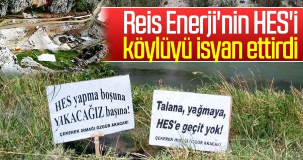 Reis Enerji'nin HES'i köylüyü isyan ettirdi