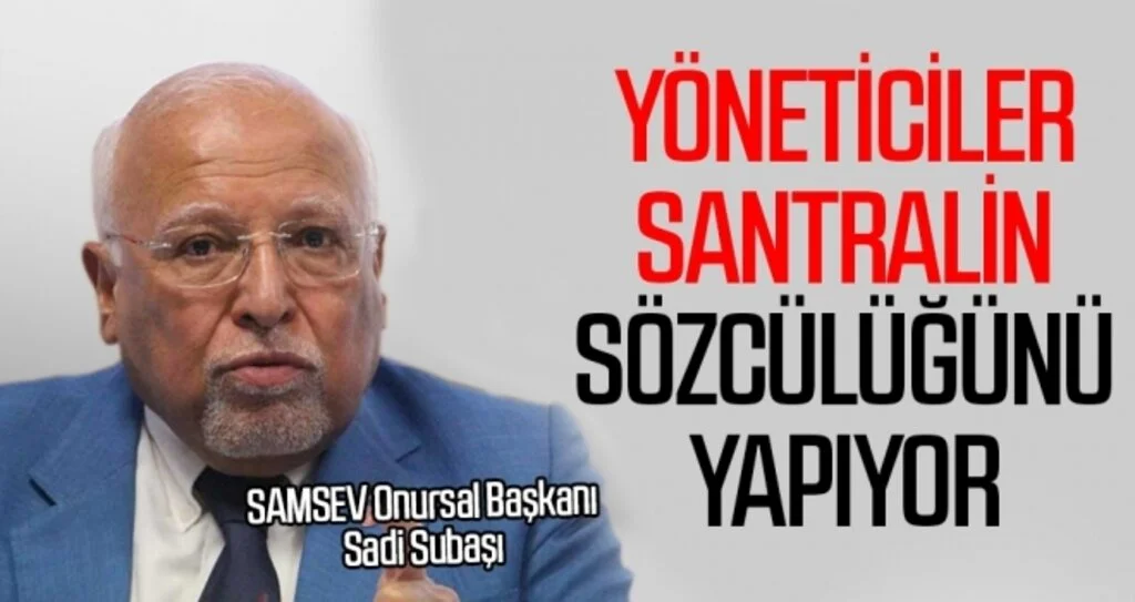 Sadi Subaşı: Yöneticiler santralin sözcülüğünü yapıyor