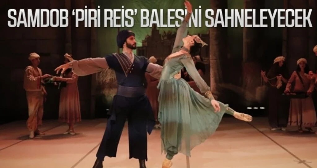 SAMDOB 'Piri Reis' balesini sahneleyecek
