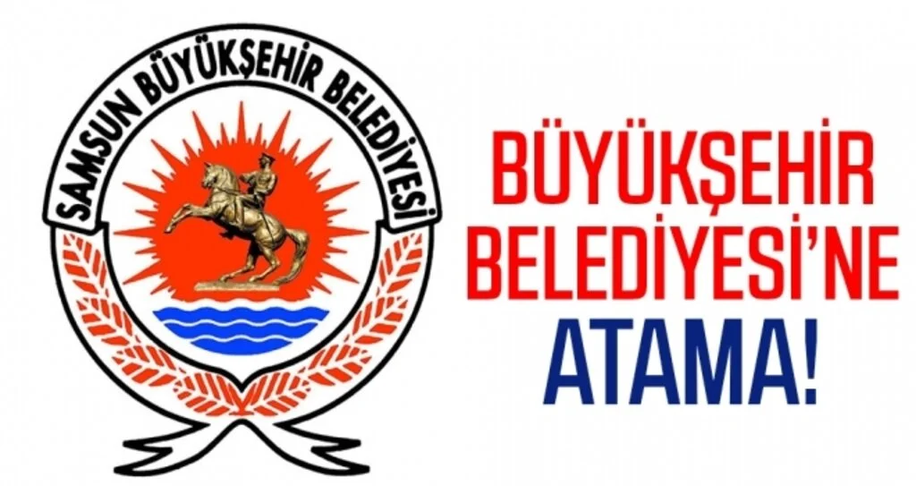 Samsun Büyükşehir Belediyesi'ne Atama