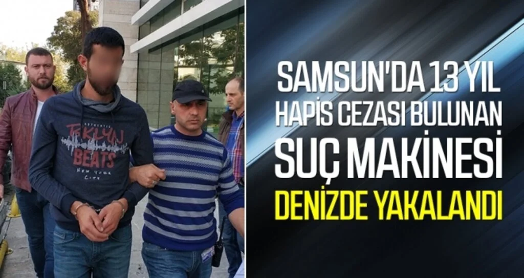 Samsun'da 13 Yıl Hapis Cezası Bulunan Suç Makinesi Denizde Yakalandı