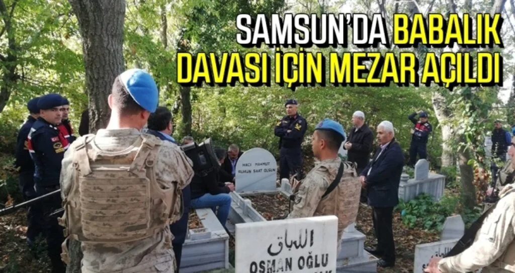 Samsun'da Babalık davası için mezar açıldı