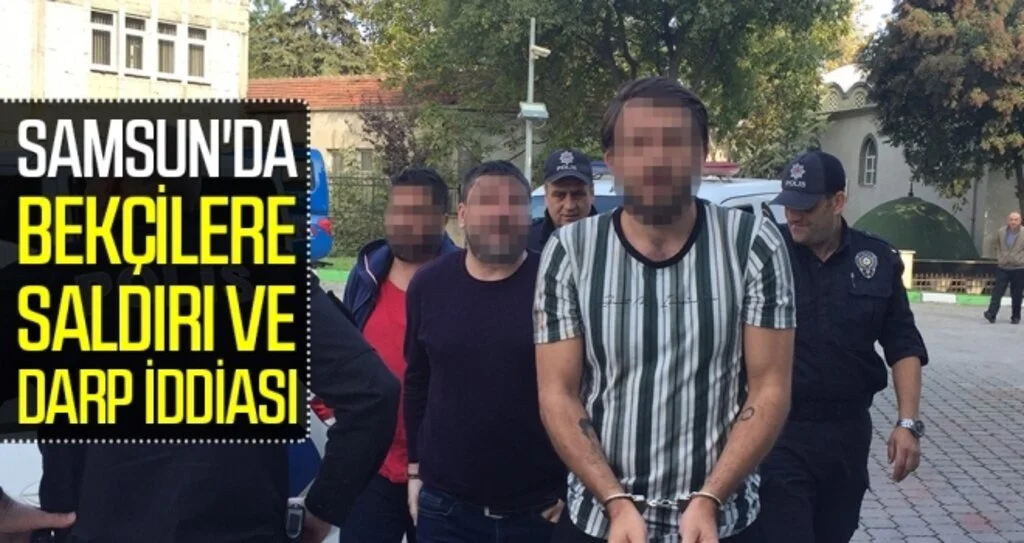 Samsun'da Bekçilere saldırı ve darp iddiası