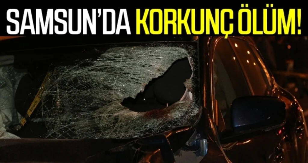 Samsun'da Korkunç ölüm!