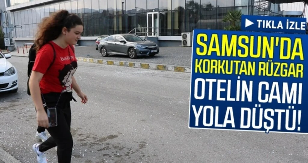 Samsun'da Korkutan Rüzgar Otelin Camı Yola Düştü!