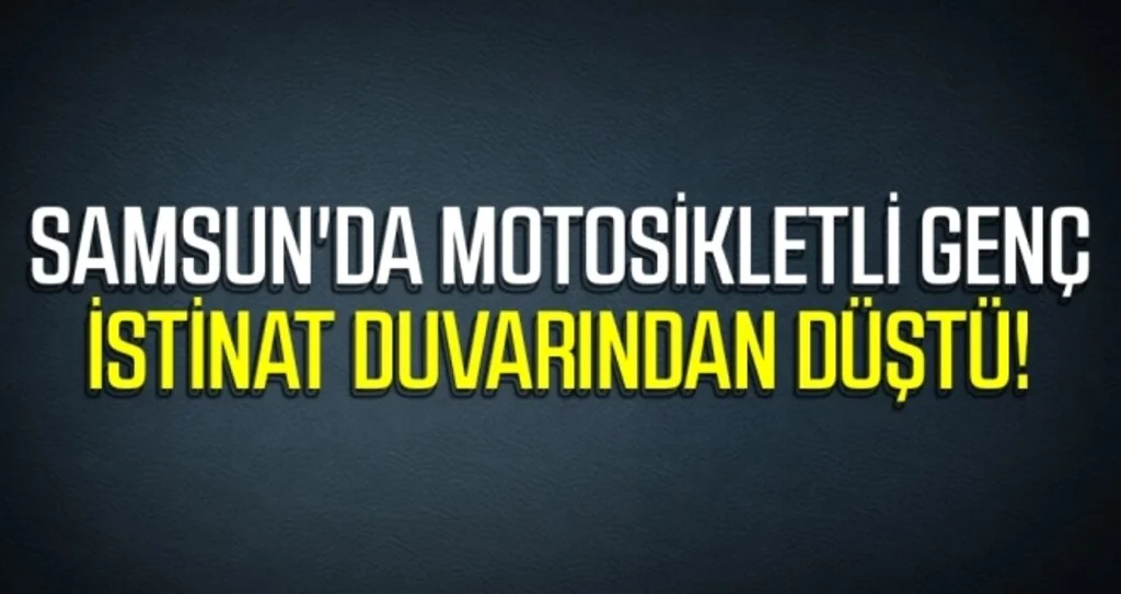 Samsun'da Motosikletli Genç İstinat Duvarından Düştü!
