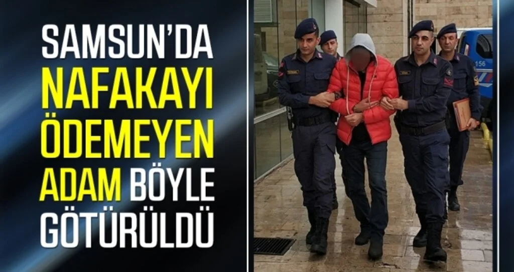 Samsun'da Nafakayı ödeyemeyince tutuklandı