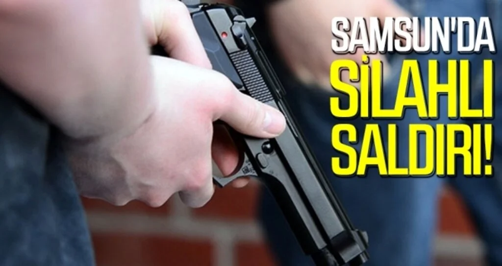 Samsun'da Silahlı Saldırı!