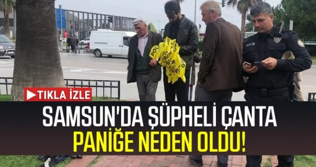 Samsun'da şüpheli çanta paniği